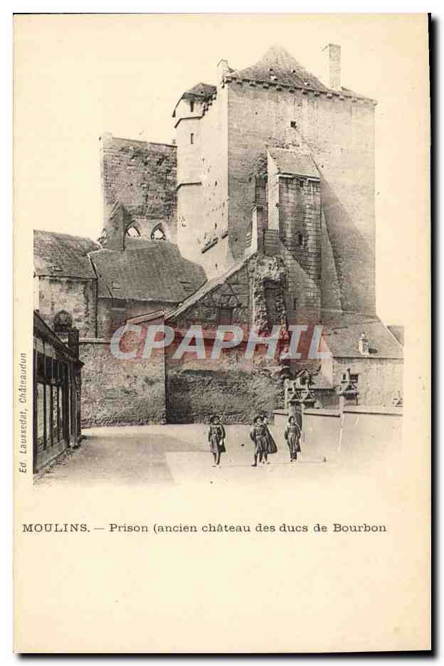 Moulins — Prison (ancien château des ducs de Bourbon) — Ed. Laussedat, Châteauneuf