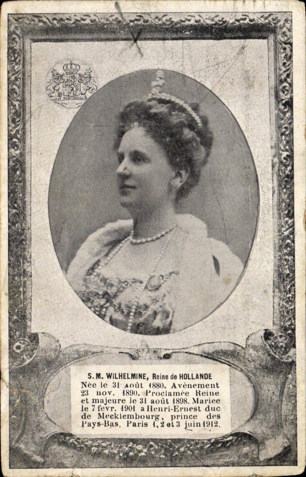 S.M. Wilhelmine, Reine de Hollande — Née le 31 août 1880, Proclamée Reine le 31 août 1890, Mariée le 7 février 1901 à Henri-Ernest, prince des Pays-Bas — A.M.L. Paris
