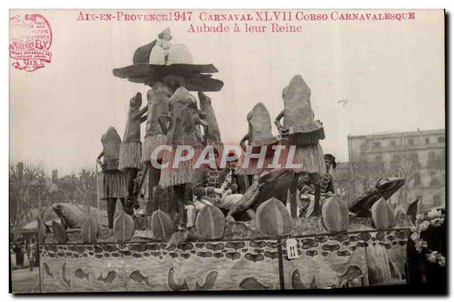 Aix-en-Provence 1947 — Carnaval XLVII, Corso Carnavalesque, Aubade à leur Reine — éditeur Henri Fly, Paris