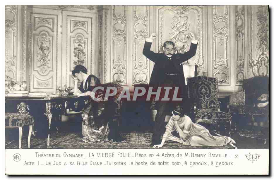 Théâtre du Gymnase — La Vierge Folle — pièce en 4 actes de M. Henry Bataille — Acte I — Le Duc à sa fille Diane — Tu seras la honte de notre nom, à genoux.