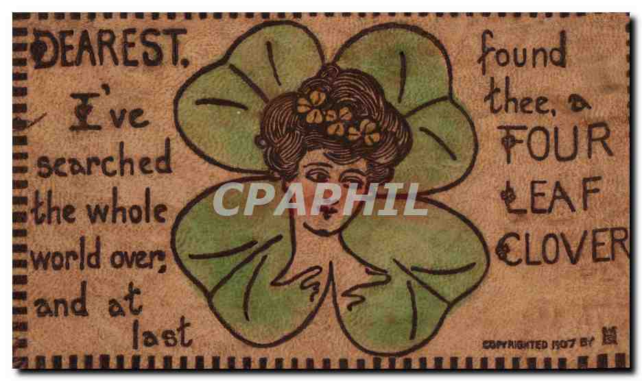 Quatre feuilles de trèfle — Dearest, I've searched the whole world over, and at last found thee, a FOUR LEAF CLOVER — Copyrighted 1907
