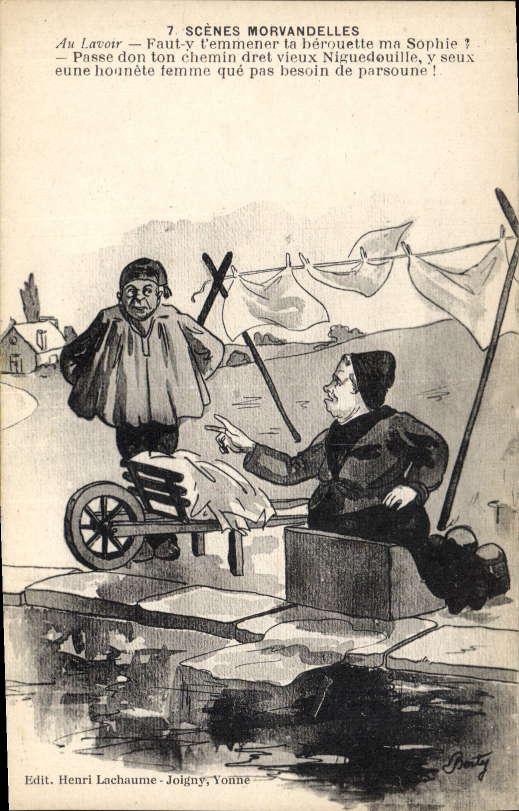 Scènes Morvandelles — 7. Au Lavoir — Faut-y t’emmener ta bérouette ma Sophie ? — Passe don ton chemin dret vieux Niguedouille, y seux eune hounète femme qué pas besoin de parsoune ! — Edit. Henri Lachaume - Joigny, Yonne