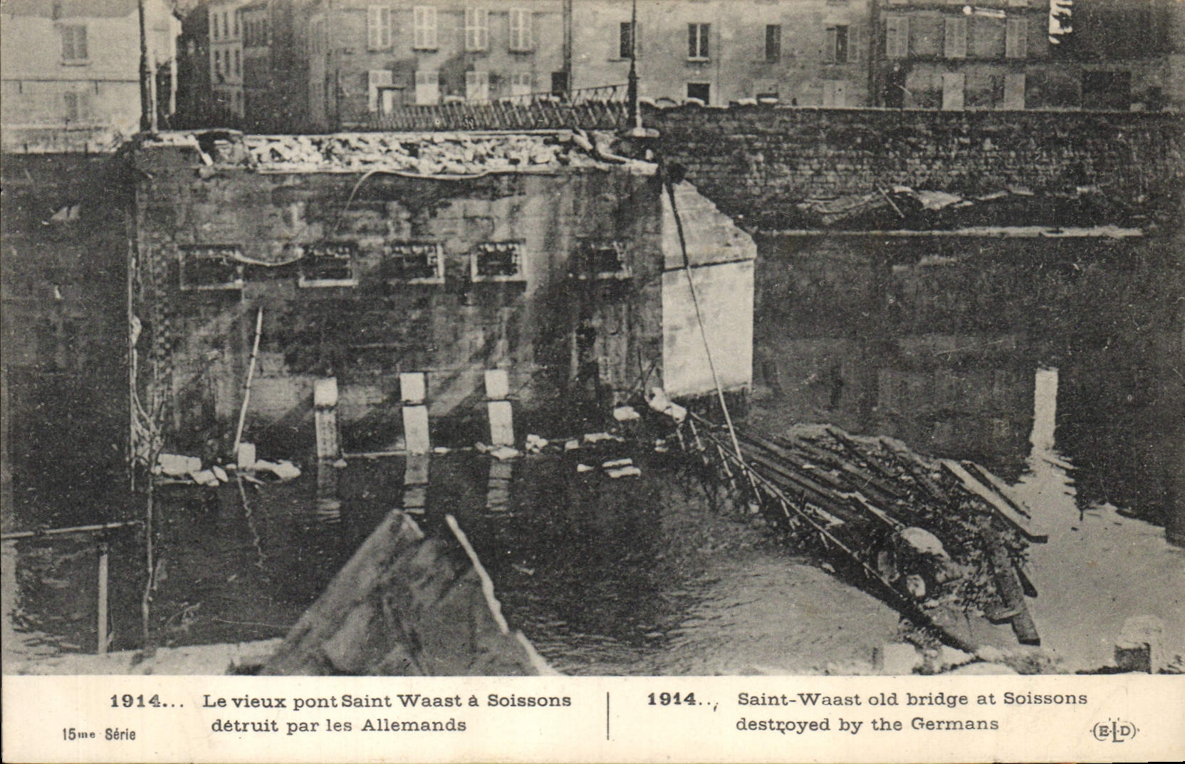 Le vieux pont Saint-Waast à Soissons — détruit par les Allemands — E. Le Deley, 15me Série