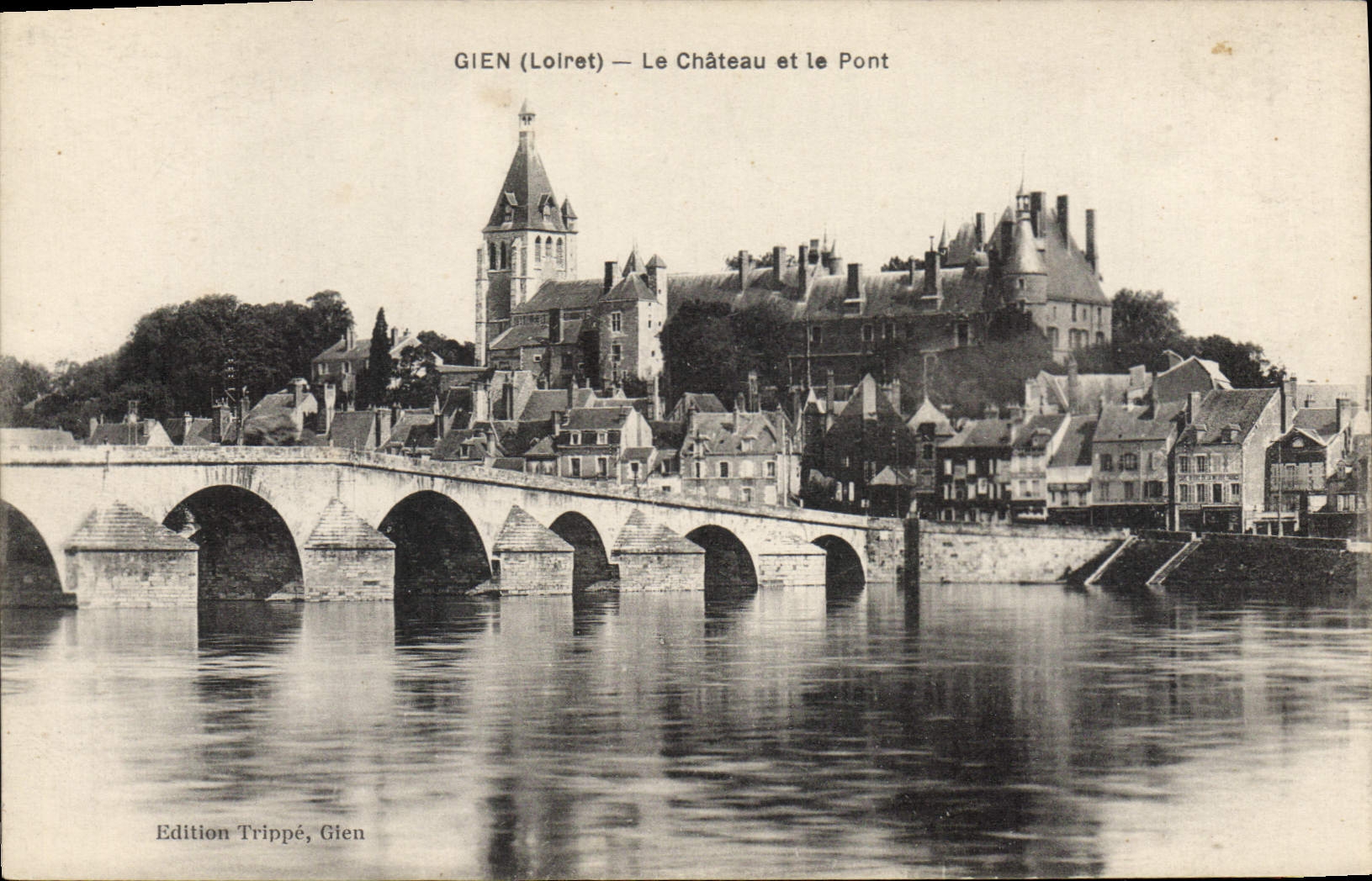 Gien (Loiret) — Le Château et le Pont — Edition Trippé, Gien