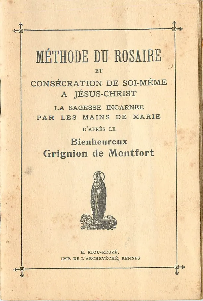 Methode des Rosenkranzes und Selbstverpflichtung an Jesus Christus — Die inkarnierte Weisheit durch die Hände Marias nach dem Seligen Grignion de Montfort — H. Riou-Reuzé, Imp. de l'Archevêché, Rennes - Vorderseite