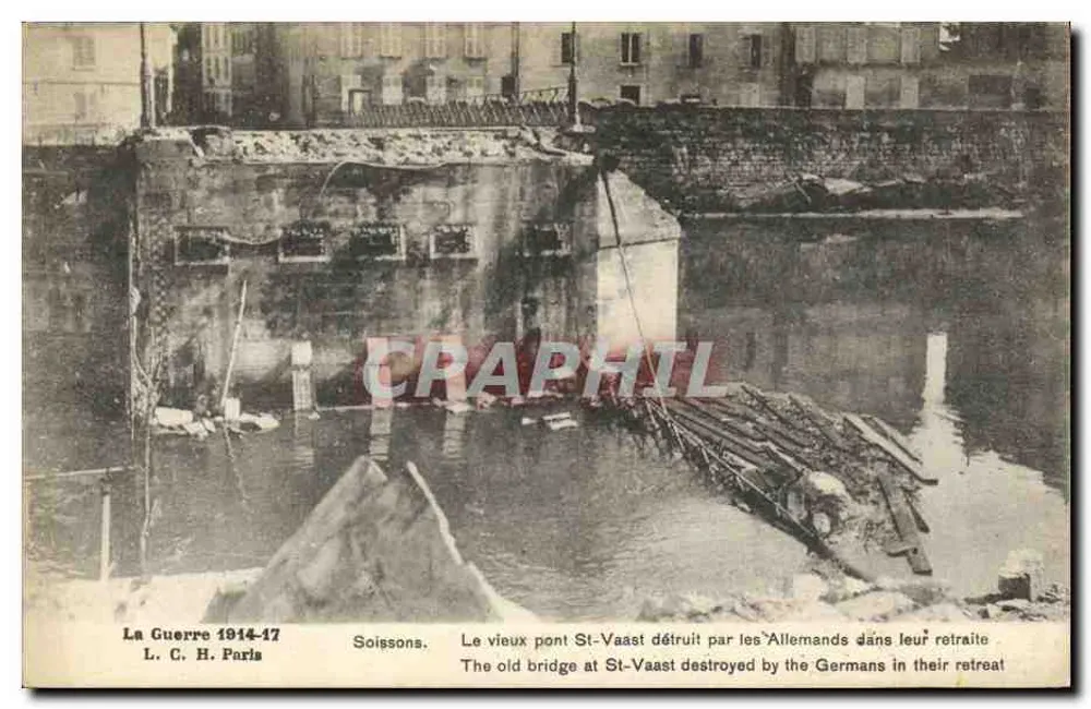 Soissons — Der alte St-Vaast-Brücke zerstört von den Deutschen während ihres Rückzugs — L. C. H. Paris - Vorderseite
