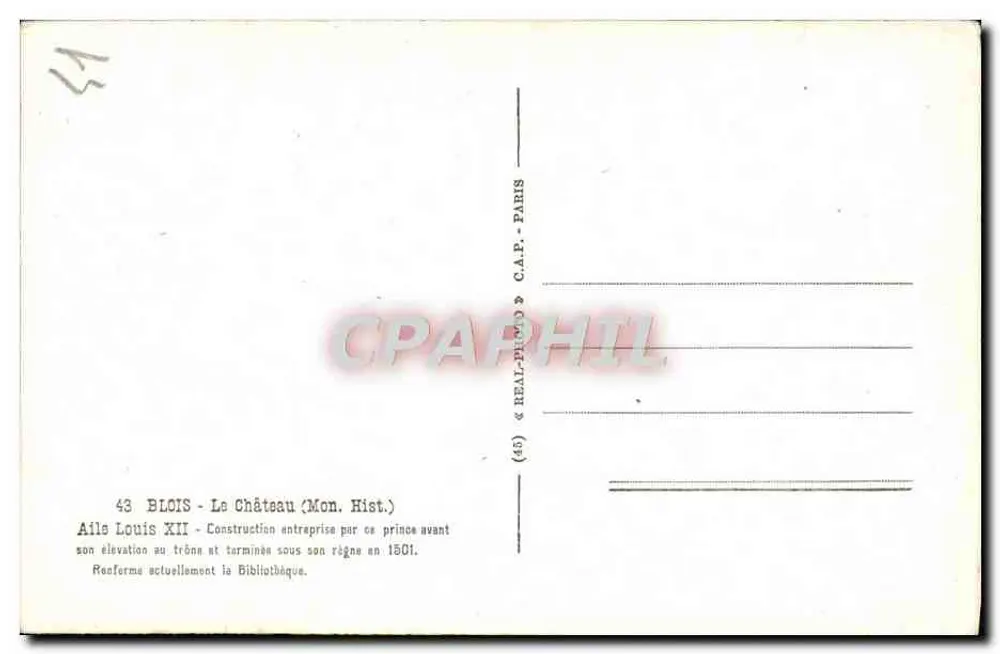Blois - Il Castello — Costruzione avviata dal principe prima della sua ascesa al trono e completata durante il suo regno nel 1501. Attualmente riformato in biblioteca — editore C.A.P. - Parigi, n. 43 - Verso