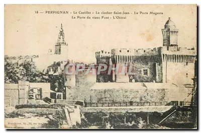 Perpignan — O Castillet, o campanário de São João, a Porta Magenta, a Porta do Velho Ponte, o Octroi — Brun irmãos, 22 rua dos...