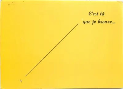 C'est là que je bronze... — texto impresso em fundo amarelo com linha diagonal — editor LE COFFRE A MALICES, 85 CHALLANS