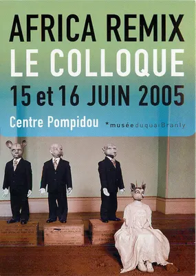 Africa Remix - Le Colloque — 15 et 16 juin 2005 — Centre Pompidou * musée du quai Branly