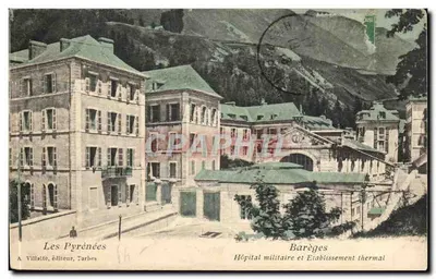 Os Pirineus — Barèges — Hospital militar e Estabelecimento termal — A. Villatte, editor, Tarbes