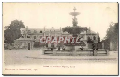 Troyes — Fontaine Argence, Lycée — E. Guyot, phot. — V° Bertand, édit., Troyes