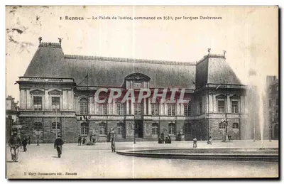 Rennes — Le Palais de Justice, commencé en 1610, par Jacques Desbrosses — E. Mary Boussoenère édit. Rennes