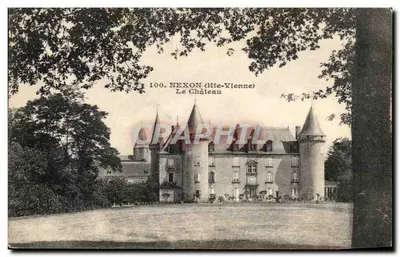 Nexon (Hte-Vienne) — O Castelo — Editor: 100. NEXON (Hte-Vienne) O Castelo