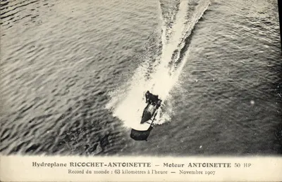 Hydroplane RICOCHET-ANTOINETTE — Moteur ANTOINETTE 50 HP — Record du monde : 63 kilomètres à l'heure — Novembre 1907